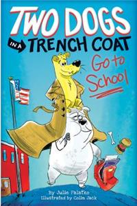 Two Dogs in a Trench Coat Go to School (Two Dogs in a Trench Coat #1)