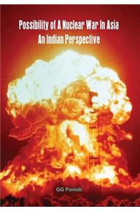 Possibility of A Nuclear War in Asia - an Indian Perspective