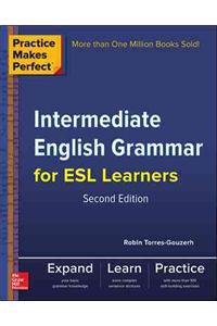 Practice Makes Perfect Intermediate English Grammar for ESL Learners