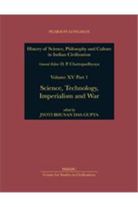 History of Science, Philosophy and Culture in Indian Civilization: Science, Technology, Imperialism and War: v. XV, Pt. 1