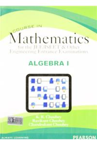 Course in Mathematics for the JEE/ISEET & Other Engineering Entrance Examinations - Algebra I