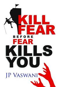 Kill Fear Before Fear Kills You