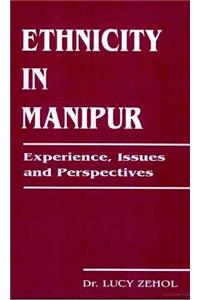 Ethnicity in Manipur: Experiences, Issues and Perspectives