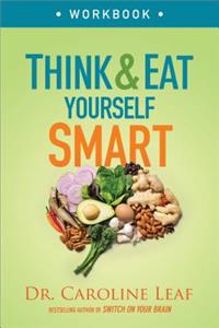 Think and Eat Yourself Smart Workbook – A Neuroscientific Approach to a Sharper Mind and Healthier Life