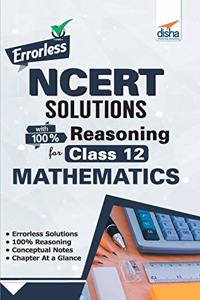 Errorless NCERT Solutions with 100% Reasoning for Class 12 Mathematics