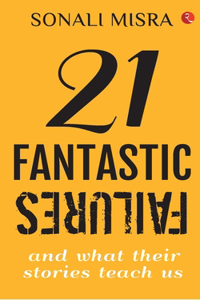 21 Fantastic Failures: