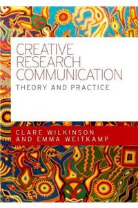Creative Research Communication: Theory and Practice