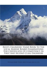 Reed's Engineers' Hand Book to the Local Marine Board Examinations for Certificates of Competency as First and Second Class Engineers