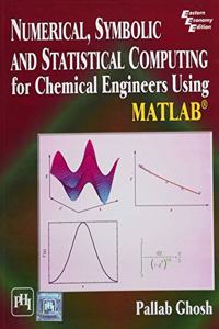 Numerical, Symbolic and Statistical Computing for Chemical Engineers using Matlab  (R)