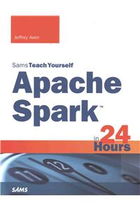 Apache Spark in 24 Hours, Sams Teach Yourself