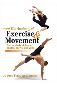 Anatomy of Exercise and Movement for the Study of Dance, Pilates, Sports, and Yoga