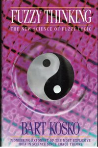 Fuzzy Thinking: The New Science of Fuzzy Logic