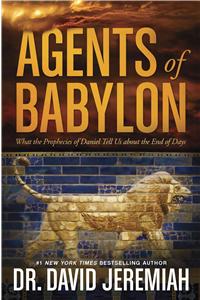 Agents of Babylon: What the Prophecies of Daniel Tell Us about the End of Days