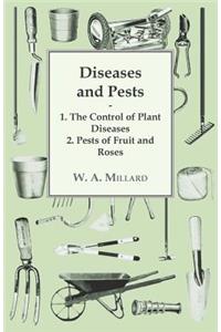 Diseases and Pests 1. The Control of Plant Diseases 2. Pests of Fruit and Roses