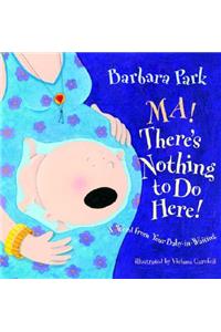 Ma! There's Nothing to Do Here! A Word from your Baby-in-Waiting
