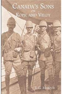 CANADA'S SONS ON KOPJE AND VELDTA Hstorical Account of the Canadian Contingents