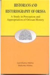 Historians and Historiography of Orissa: A Study in Perception and Appropriation of Orissan History