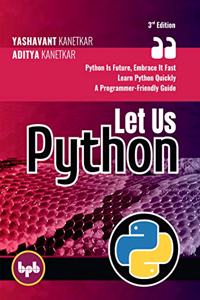 Let Us Python - 3rd Edition: Python Is Future, Embrace It Fast