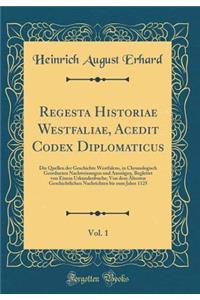 Regesta Historiae Westfaliae, Acedit Codex Diplomaticus, Vol. 1: Die Quellen der Geschichte Westfalens, in Chronologisch Geordneten Nachweisungen und Auszügen, Begleitet von Einem Urkundenbuche; Von dem Ältesten Geschichtlichen Nachrichten bis zum