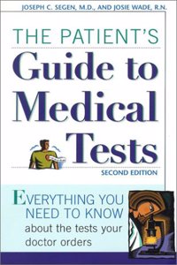 The Patient's Guide to Medical Tests: Everything You Need to Know About Tests Your Doctor Prescribes