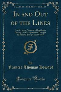 In and Out of the Lines: An Accurate Account of Incidents During the Occupation of Georgia by Federal Troops in 1864-65 (Classic Reprint)