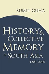 History and Collective Memory In South Asia 1200â??2000