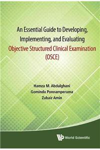 Essential Guide to Developing, Implementing, and Evaluating Objective Structured Clinical Examination, an (Osce)