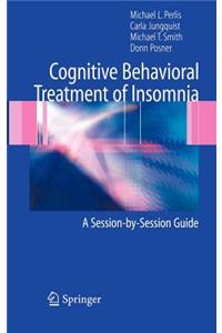 Cognitive Behavioral Treatment of Insomnia: A Session-By-Session Guide