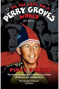 We All Live in a Perry Groves World
