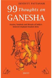 99 Thoughts on Ganesha