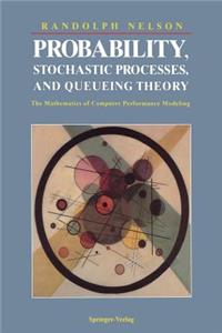 Probability, Stochastic Processes, and Queueing Theory