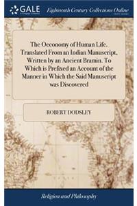 The Oeconomy of Human Life. Translated from an Indian Manuscript, Written by an Ancient Bramin. to Which Is Prefixed an Account of the Manner in Which the Said Manuscript Was Discovered