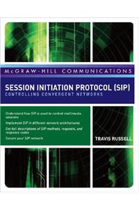 Session Initiation Protocol (Sip): Controlling Convergent Networks