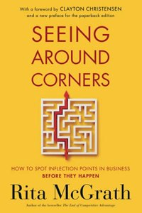 Seeing Around Corners: How to Spot Inflection Points in Business Before They Happen