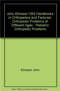 Pediatric Orthopedic Problems (Handbooks In Orthopedics And Fractures Series, Vol. 72-Orthopedic Problems Of Different Ages)