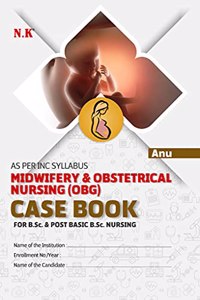 Midwifery & Obstetrical Nursing (OBG) CASE BOOK For B.Sc. & Post Basic B.Sc. Nursing