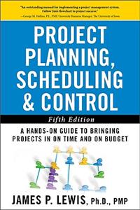 Project Planning, Scheduling, and Control: The Ultimate Hands-On Guide to Bringing Projects in on Time and on Budget, Fifth Edition