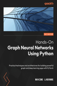 Hands-On Graph Neural Networks Using Python