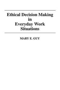 Ethical Decision Making in Everyday Work Situations