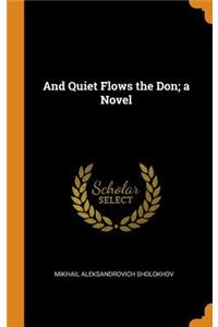 And Quiet Flows the Don; a Novel