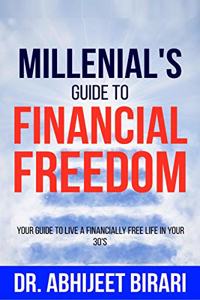 Millenial's Guide to Financial Freedom: Your guide to live a financially free life in your 30's