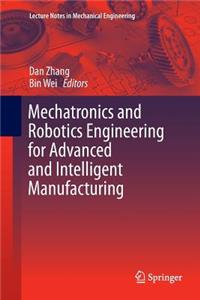 Mechatronics and Robotics Engineering for Advanced and Intelligent Manufacturing