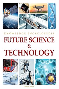 Future Science & Technology Science Knowledge Encyclopedia for Children