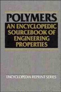 Polymers - An Encyclopedic Sourcebook of Engineering Properties