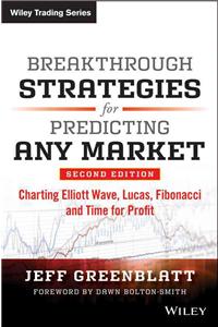 Breakthrough Strategies for Predicting Any Market: Charting Elliott Wave, Lucas, Fibonacci, Gann, and Time for Profit