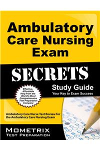 Ambulatory Care Nursing Exam Secrets Study Guide