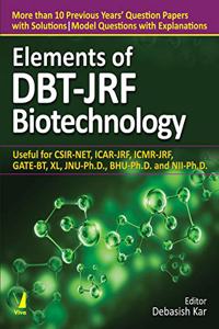 Elements of DBT-JRF Biotechnology - Useful for CSIR-NET, ICAR-JRF, ICMR-JRF, GATE-BT, XL, JNU-Ph.D., BHU-Ph.D. and NII-Ph.D.