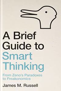 A Brief Guide to Smart Thinking: From Zeno?s Paradoxes to Freakonomics