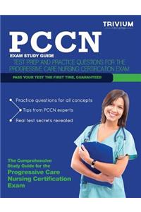 Pccn Study Guide: Test Review and Practice Test Questions for the Progressive Care Nursing Certification Exam