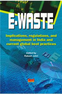 E-waste: Implications, Regulations and Management in India and Current Global Best Practices